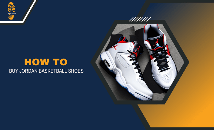 How To Buy Jordan Basketball Shoes